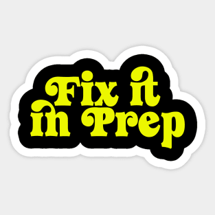 Fix it in prep Sticker